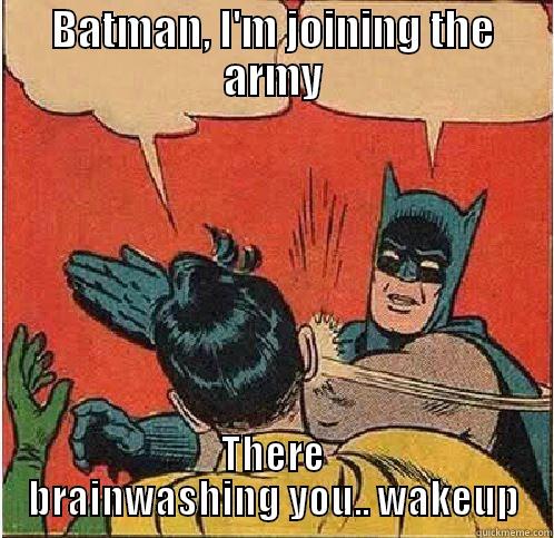 BATMAN, I'M JOINING THE ARMY THERE BRAINWASHING YOU.. WAKEUP Batman Slapping Robin