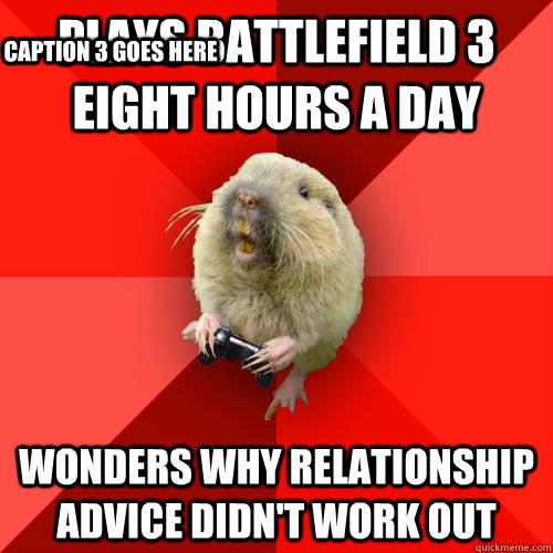 Plays Battlefield 3 eight hours a day wonders why relationship advice didn't work out  Caption 3 goes here  Gaming Gopher