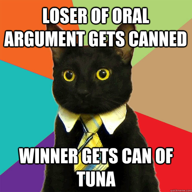 loser of oral argument gets canned winner gets can of tuna  Business Cat