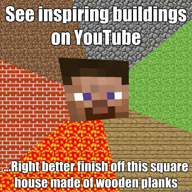 See inspiring buildings on YouTube ...Right better finish off this square house made of wooden planks   Minecraft