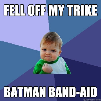 Fell off my trike Batman Band-aid  Success Kid