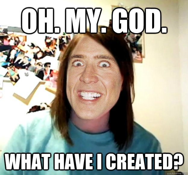 OH. MY. GOD. WHAT HAVE I CREATED?  Overly Attached Cage