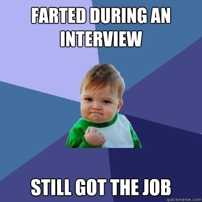 farted during an interview still got the job  Success Kid