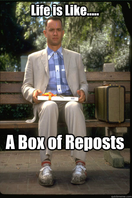 Life is Like..... A Box of Reposts   