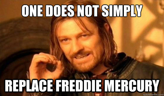 One Does Not Simply replace freddie mercury  Boromir