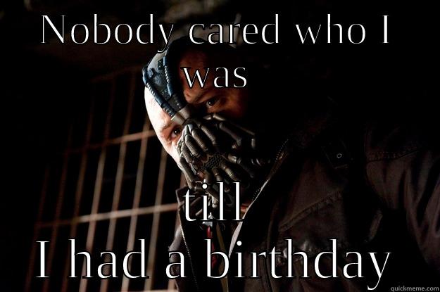 NOBODY CARED WHO I WAS TILL I HAD A BIRTHDAY Angry Bane