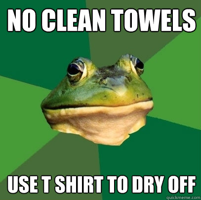 No clean Towels use t shirt to dry off - No clean Towels use t shirt to dry off  Foul Bachelor Frog