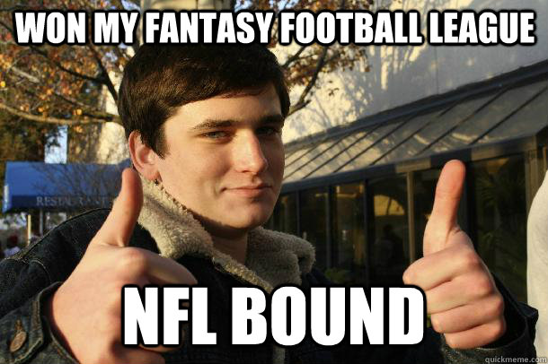 won my fantasy football league nfl bound - won my fantasy football league nfl bound  Inflated sense of worth Kid