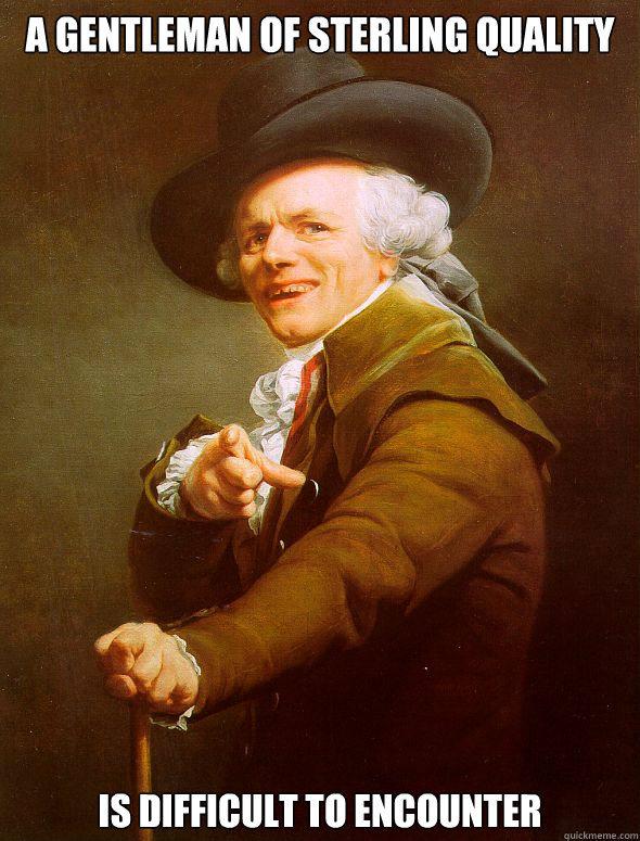 a gentleman of sterling quality is difficult to encounter  Joseph Ducreux