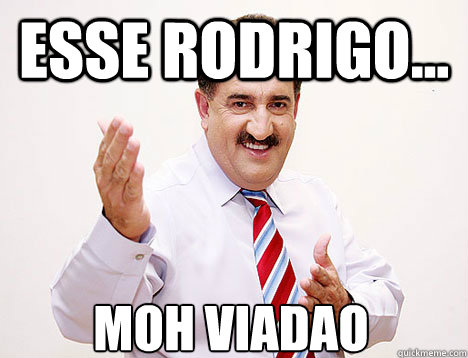 Esse rodrigo... Moh viadao Caption 3 goes here  