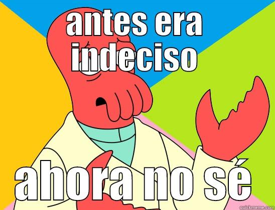 ANTES ERA INDECISO AHORA NO SÉ Futurama Zoidberg 