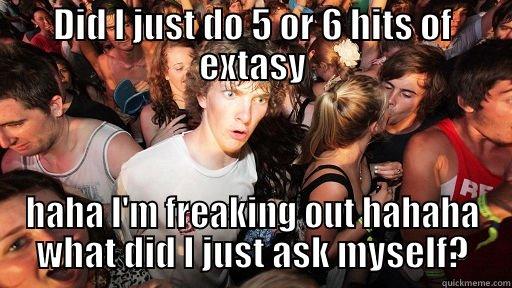 This is what happens when you take off only one shoe to count - DID I JUST DO 5 OR 6 HITS OF EXTASY HAHA I'M FREAKING OUT HAHAHA WHAT DID I JUST ASK MYSELF? Sudden Clarity Clarence