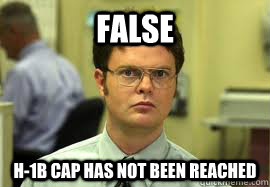 FALSE H-1B cap has not been reached  Dwight False