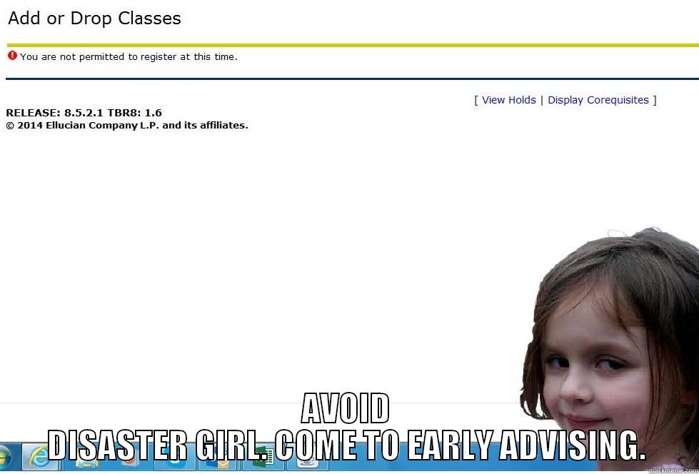 disaster girl -  AVOID DISASTER GIRL. COME TO EARLY ADVISING. Misc