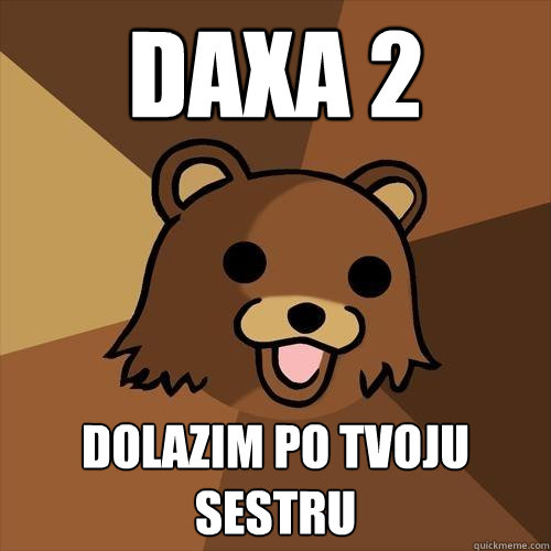 Daxa 2 Dolazim po tvoju sestru - Daxa 2 Dolazim po tvoju sestru  Pedobear