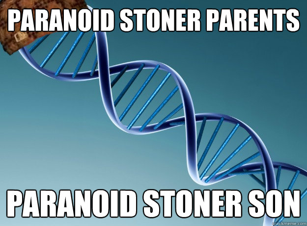 paranoid stoner parents paranoid stoner son  Scumbag Genetics