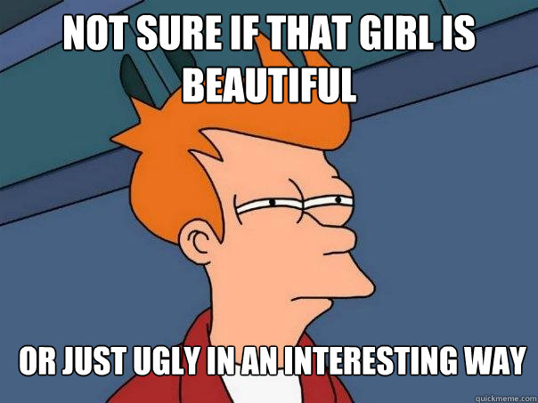 Not sure if that girl is beautiful Or just ugly in an interesting way  Futurama Fry