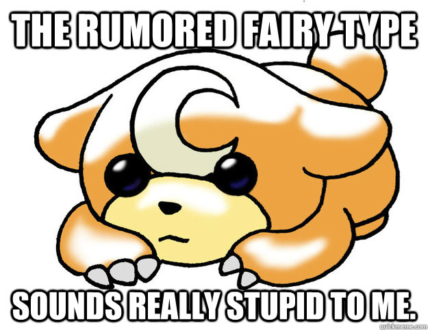 The rumored fairy type Sounds really stupid to me. - The rumored fairy type Sounds really stupid to me.  Confession Teddiursa