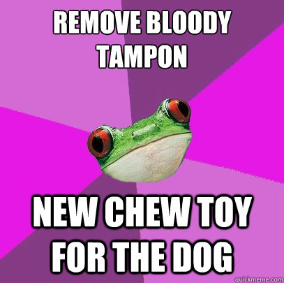 REMOVE BLOODY tampon new chew toy for the dog - REMOVE BLOODY tampon new chew toy for the dog  Foul Bachelorette Frog