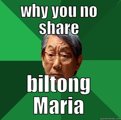 WHY YOU NO SHARE BILTONG MARIA High Expectations Asian Father