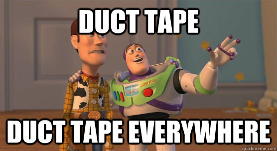 Duct tape Duct tape everywhere - Duct tape Duct tape everywhere  Toy Story Everywhere