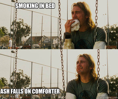 Smoking in bed ash falls on comforter - Smoking in bed ash falls on comforter  First World Stoner Problems