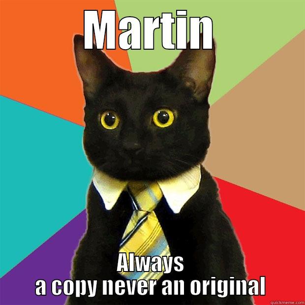 MARTIN ALWAYS A COPY NEVER AN ORIGINAL Business Cat