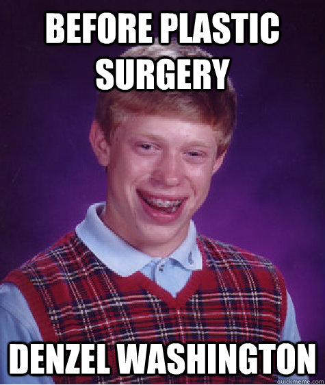 Before plastic surgery Denzel Washington - Before plastic surgery Denzel Washington  Bad Luck Brian