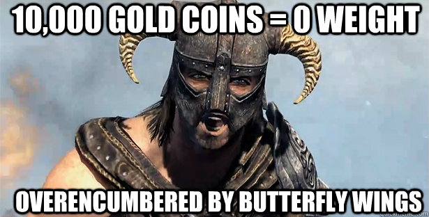 10,000 gold coins = 0 weight Overencumbered by butterfly wings  skyrim