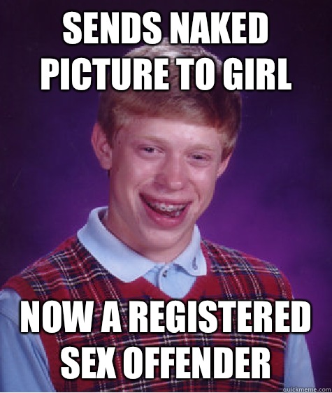 Sends naked picture to girl Now a registered sex offender  Bad Luck Brian