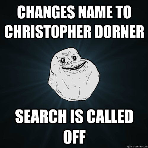 changes name to christopher dorner search is called off  Forever Alone