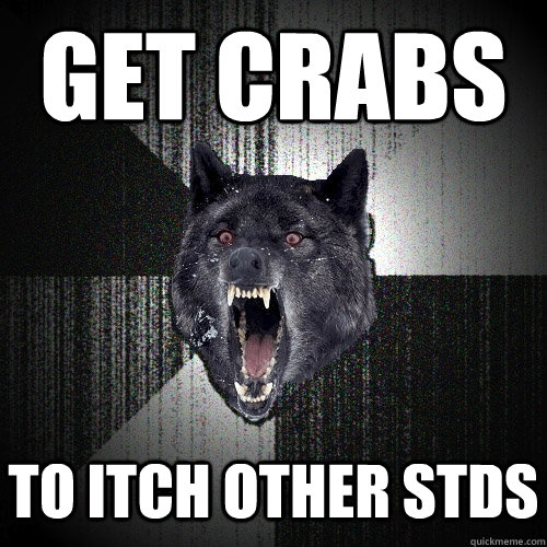 Get crabs to itch other STDs    Insanity Wolf