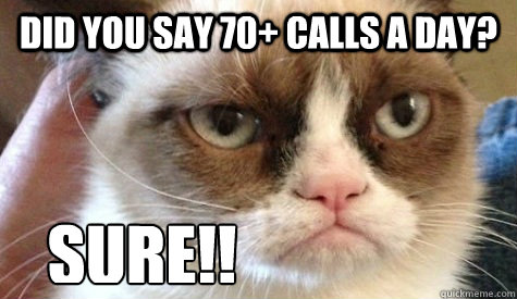 Did you say 70+ calls a day? SURE!! - Did you say 70+ calls a day? SURE!!  Misc