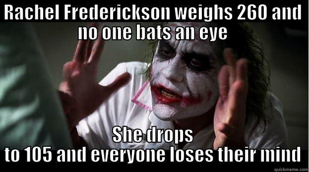 RACHEL FREDERICKSON WEIGHS 260 AND NO ONE BATS AN EYE SHE DROPS TO 105 AND EVERYONE LOSES THEIR MIND Joker Mind Loss