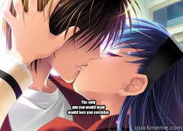 The only 
guy you would want
would love you everyday - The only 
guy you would want
would love you everyday  anime