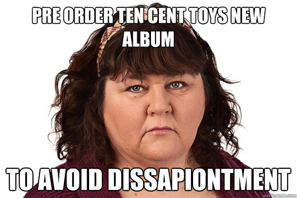 pre order ten cent toys new album  to avoid dissapiontment  - pre order ten cent toys new album  to avoid dissapiontment   Misc