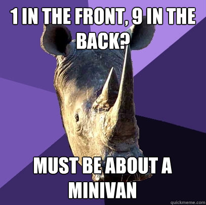 1 IN THE FRONT, 9 IN THE BACK? MUST BE ABOUT A MINIVAN  Sexually Oblivious Rhino