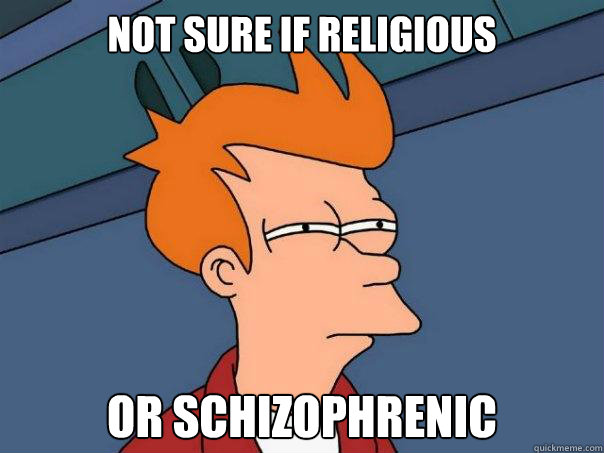 Not Sure if Religious Or Schizophrenic  Futurama Fry