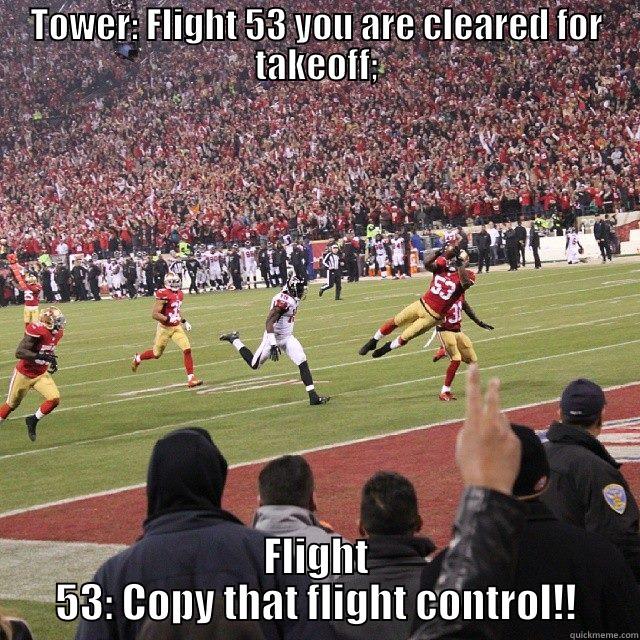 Cleared for Takeoff!! - TOWER: FLIGHT 53 YOU ARE CLEARED FOR TAKEOFF; FLIGHT 53: COPY THAT FLIGHT CONTROL!! Misc