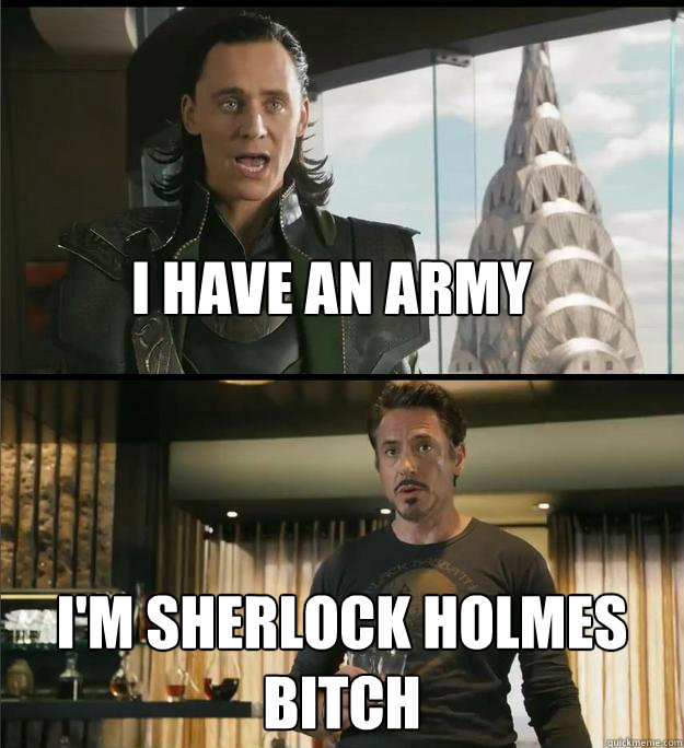 I have an army i'm sherlock holmes bitch - I have an army i'm sherlock holmes bitch  The Avengers