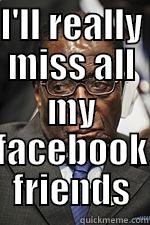 I'LL REALLY MISS ALL MY FACEBOOK FRIENDS Misc