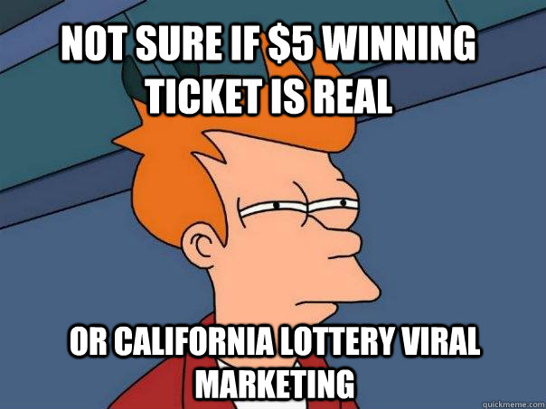 Not sure if $5 winning ticket is real or California lottery viral marketing   Futurama Fry