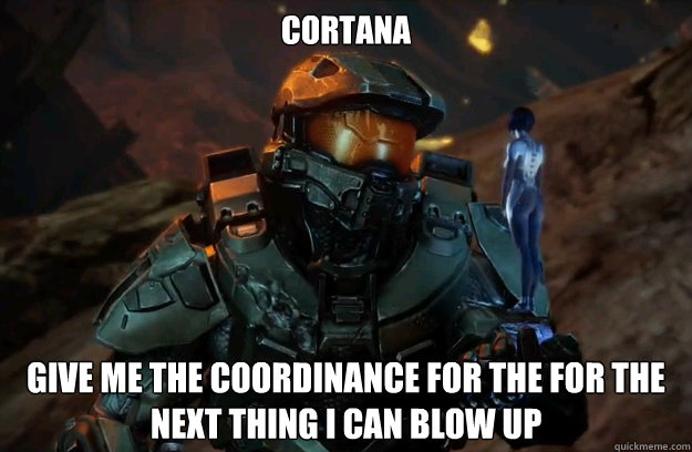 CORTANA Give me the coordinance for the for the next thing i can blow up - CORTANA Give me the coordinance for the for the next thing i can blow up  Whats Next