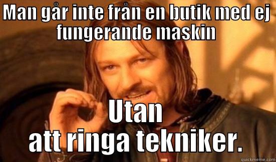 boromor lol - MAN GÅR INTE FRÅN EN BUTIK MED EJ FUNGERANDE MASKIN UTAN ATT RINGA TEKNIKER. Boromir