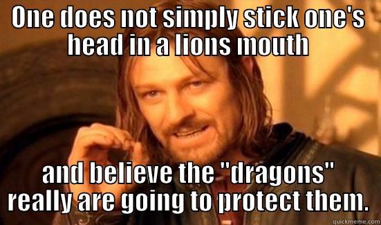 The lions - ONE DOES NOT SIMPLY STICK ONE'S HEAD IN A LIONS MOUTH AND BELIEVE THE 