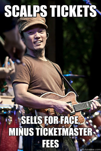 SCALPS TICKETS Sells for face,
minus Ticketmaster fees
 - SCALPS TICKETS Sells for face,
minus Ticketmaster fees
  Good Guy Michael Kang