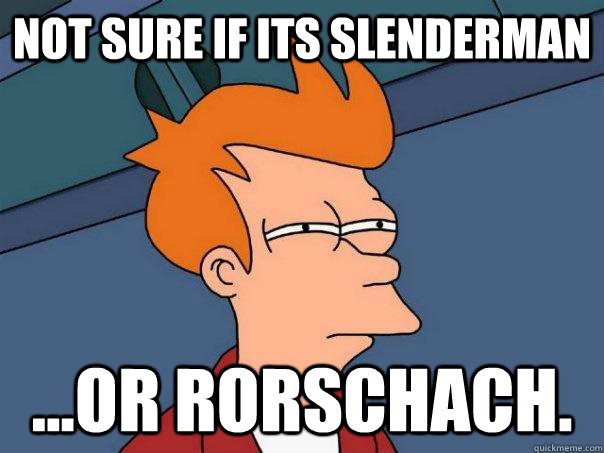 Not sure if its Slenderman ...or Rorschach. - Not sure if its Slenderman ...or Rorschach.  Futurama Fry