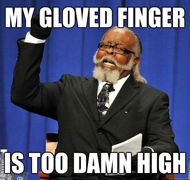 MY GLOVED FINGER Is too damn high  Jimmy McMillan