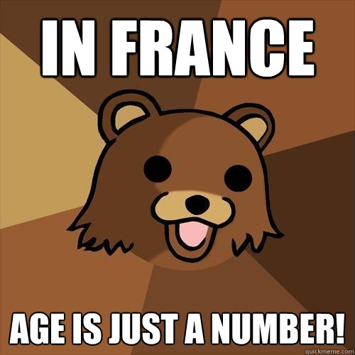 In France  age is just a number!  Pedobear