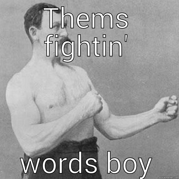 THEMS FIGHTIN' WORDS BOY overly manly man